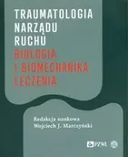 Książki medyczne - Traumatologia narządu ruchu Biologia i biomechanika leczenia - Marczyński Wojciech J. - miniaturka - grafika 1