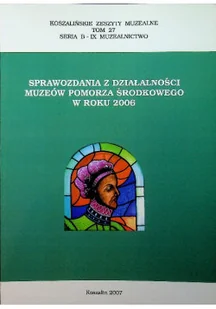 Sprawozdania z działalności muzeów pomorza środkowego w roku 2007 - Książki o kulturze i sztuce - miniaturka - grafika 1