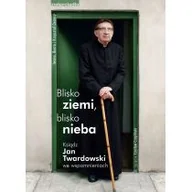 Pamiętniki, dzienniki, listy - Blisko ziemi, blisko nieba. Ksiądz Jan Twardowski we wspomnieniach - miniaturka - grafika 1