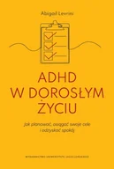 Zdrowie - poradniki - ADHD w dorosłym życiu. Jak planować, osiągać swoje cele i odzyskać spokój - Levrini Abigail - książka - miniaturka - grafika 1