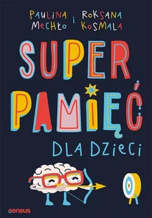 Roksana Kosmala; Paulina Mechło Superpamięć dla dzieci - Poradniki psychologiczne - miniaturka - grafika 2
