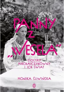Panny Z "wesela" Siostry Mikołajczykówny I Ich Świat Monika Śliwińska - Biografie i autobiografie - miniaturka - grafika 3