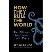 Pedro Banos How They Rule the World The 22 Secret Strategies of Global Power - Książki religijne obcojęzyczne - miniaturka - grafika 1