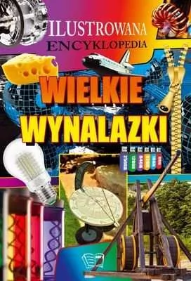 Arti praca zbiorowa Ilustrowana encyklopedia. Wielkie wynalazki