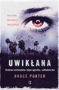 Wydawnictwo Kobiece Uwikłana. Królowa narkotyków, tajna agentka, zakładniczka - BRUCE PORTER - Felietony i reportaże - miniaturka - grafika 2