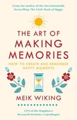Obcojęzyczne książki naukowe - Meik Wiking The Art of Making Memories How to Create and Remember Happy Moments - miniaturka - grafika 1
