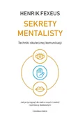 Poradniki hobbystyczne - Sekrety mentalisty. Techniki skutecznej komunikacji. Jak przyciągnąć do siebie innych i zostać rozmówcą doskonałym - Henrik Fexeus - miniaturka - grafika 1