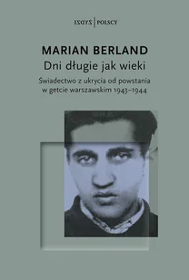 Dni długie jak wieki Świadectwo z ukrycia od powstania w getcie warszawskim 194382111944 - Marian Berland - książka - II wojna światowa - miniaturka - grafika 1