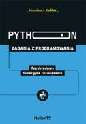 Programowanie - Helion Python. Zadania z programowania. Przykładowe funkcyjne rozwiązania Mirosław J. Kubiak - miniaturka - grafika 1