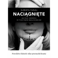 Felietony i reportaże - Elżbieta Turlej Naciągnięte Jak Polki uwierzyły że tylko piękne będą szczęśliwe - miniaturka - grafika 1