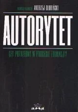 Autorytet. Czy potrzebny w procesie edukacji? - Podręczniki dla szkół wyższych - miniaturka - grafika 1