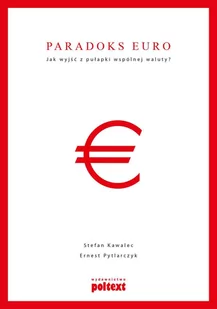 Poltext Paradoks euro - Kawalec Stefan, Pytlarczyk Ernest - Polityka i politologia - miniaturka - grafika 1