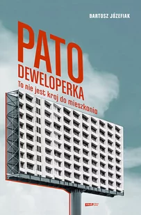 Patodeweloperka. To nie jest kraj do mieszkania - Felietony i reportaże - miniaturka - grafika 1