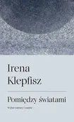 Poezja - Pomiędzy światami - Irena Klepfisz - miniaturka - grafika 1