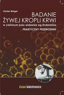 Enso Publishing Gunter Weigel Badanie żywej kropli krwi w ciemnym polu... - Zdrowie - poradniki - miniaturka - grafika 1