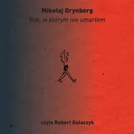 Audiobooki - literatura faktu - Rok, w którym nie umarłem Mikołaj Grynberg - miniaturka - grafika 1