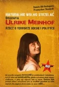 Biografie i autobiografie - Naturalnie wolno strzelać. Biografia Ulrike Meinhof. Rzecz o terrorze, seksie i polityce - miniaturka - grafika 1