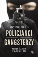 Biografie i autobiografie - Krzysztof Wójcik Policjanci i gangsterzy Kulisy śledztw i tajemnice CBŚ - miniaturka - grafika 1