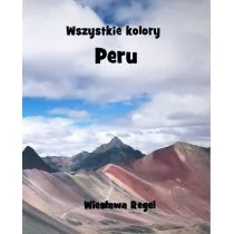 Regel Wiesława Wszystkie kolory Peru - Obcojęzyczna literatura faktu i reportaż - miniaturka - grafika 1