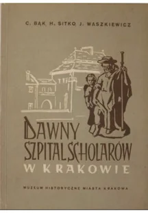 Dawny szpital scholarów w Krakowie - Książki o kulturze i sztuce - miniaturka - grafika 1