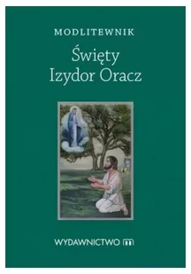 M Wydawnictwo Modlitewnik. Święty Izydor Oracz praca zbiorowa - Religia i religioznawstwo - miniaturka - grafika 2