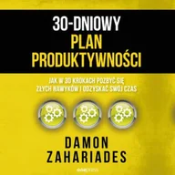 Audiobooki - poradniki - 30-dniowy plan produktywności. Jak w 30 krokach pozbyć się złych nawyków i odzyskać swój czas Damon Zahariades - miniaturka - grafika 1