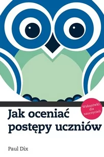 Wydawnictwo Naukowe PWN Jak oceniać postępy uczniów - Paul Dix - Pedagogika i dydaktyka - miniaturka - grafika 1