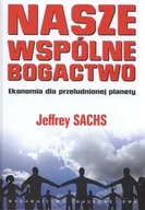 Podręczniki dla szkół wyższych - Nasze wspólne bogactwo. Ekonomia dla przeludnionej planety - Sachs Jeffrey - książka - miniaturka - grafika 1