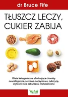 E-booki - poradniki - Tłuszcz leczy, cukier zabija. Dieta ketogeniczna eliminująca choroby neurologiczne, sercowo-naczyniowe, cukrzycę, otyłość i inne zaburzenia metabolicz - miniaturka - grafika 1