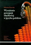 Podręczniki dla szkół wyższych - Wyrażenia percepcji słuchowej w języku polskim - Żurowski Sebastian - miniaturka - grafika 1