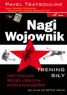Nagi wojownik. Trening siły metodami rosyjskich komandosów - Poradniki hobbystyczne - miniaturka - grafika 1