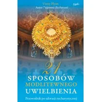 21 Sposobów Modlitewnego Uwielbienia Przewodnik Po Adoracji Eucharystycznej Vinny Flynn - Religia i religioznawstwo - miniaturka - grafika 2