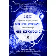 Felietony i reportaże - W.A.B. GW Foksal Po pierwsze, nie szkodzić - Henry Marsh - miniaturka - grafika 1