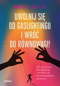 Psychologia - Uwolnij się od gaslightingu i wróć do równowagi! Jak rozpoznać manipulację i uwolnić się od emocjonalnej przemocy - Amelia Kelley - miniaturka - grafika 1