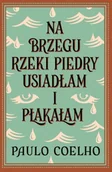 Powieści - Na brzegu rzeki Piedry usiadłam i płakałam - Paulo Coelho - miniaturka - grafika 1