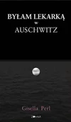 Pamiętniki, dzienniki, listy - Byłam lekarką w Auschwitz - Gisella Perl - książka - miniaturka - grafika 1