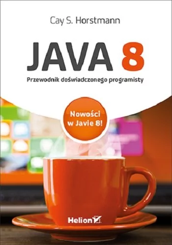 Helion Cay S. Horstmann Java 8. Przewodnik doświadczonego programisty