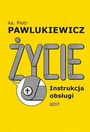 Religia i religioznawstwo - Życie Instrukcja Obsługi Ks Piotr Pawlukiewicz - miniaturka - grafika 1