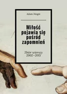 E-booki - kultura i sztuka - Miłość pojawia się pośród zapomnień. Zbiór wierszy 2002-2015 - miniaturka - grafika 1