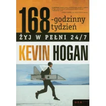Helion 168-godzinny tydzień.Żyj w pełni 24/7. Kevin Hogan Kevin Hogan - Biznes Helion 168-godzinny tydzień.Żyj w pełni 24/7. Kevin Hogan Kevin Hogan - Biznes - miniaturka - grafika 1