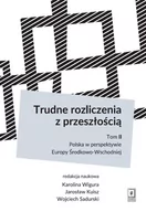 Polityka i politologia - Wigura Karolina, Kuisz Jarosław, Sadurski Wojciech TRUDNE ROZLICZENIA Z PRZESZŁOŚCIĄ TOM 2 POLSKA W PERSPEKTYWIE EUROPY ŚRODKOWO-WSCHODNIEJ - miniaturka - grafika 1