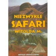 Powieści - LTW Niezwykłe safari Witolda M. - Witold Michałowski - miniaturka - grafika 1