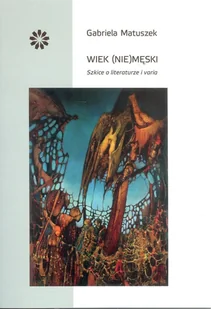 Matuszek Gabriela Wiek (nie)męski - Książki o kulturze i sztuce - miniaturka - grafika 1