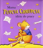 Książki edukacyjne - Mama Tupcia Chrupcia idzie do pracy - miniaturka - grafika 1