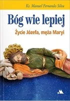 Silva ks. Manuel Fernando Sousa e Bóg wie lepiej. Życie Józefa, męża Maryi - Religia i religioznawstwo - miniaturka - grafika 2