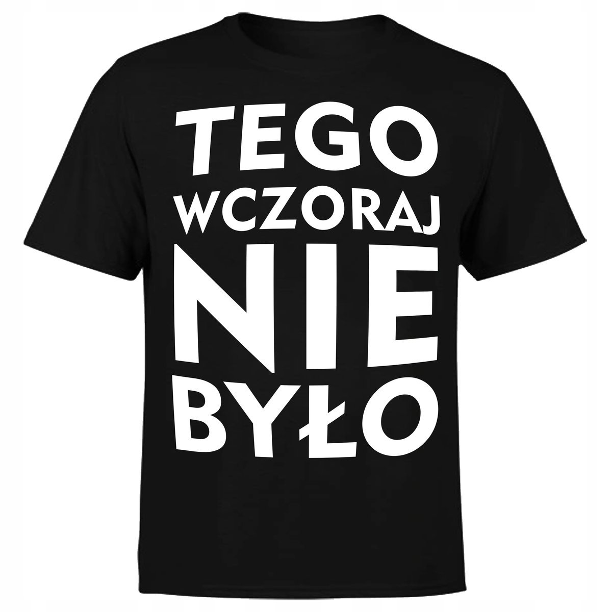 Koszulka Męska Z Nadrukiem Tego Wczoraj Nie Było Napis Śmieszna Prezent L