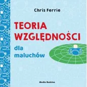 Literatura popularno naukowa dla młodzieży - Teoria Względności Dla Maluchów Uniwersytet Malucha Chris Ferrie - miniaturka - grafika 1