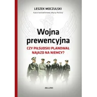 Historia Polski - Wojna prewencyjna. Czy Piłsudski planował najazd na Niemcy$665 - Leszek Moczulski - miniaturka - grafika 1