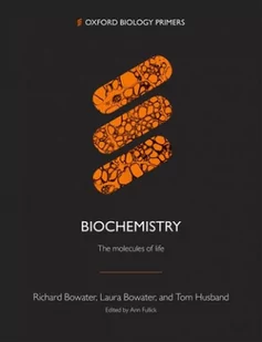 Tom Husband; Richard  Bowater; Laura Bowater Biochemistry The Molecules Of Life Oxford Biology Primers) - Obcojęzyczne książki naukowe - miniaturka - grafika 2