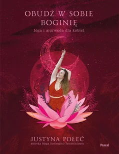 PASCAL Obudź w sobie boginię. Joga i ajurweda dla kobiet - Ezoteryka - miniaturka - grafika 1